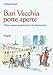 Bari Vecchia Porte Aperte. Odori, Sapori, Superstizioni, Liti, Bestemmie - 3