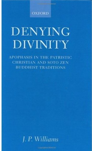 Denying Divinity: Apophasis in the Patristic Christian and Soto Zen Buddhist Traditions      1st Edition, Kindle Edition