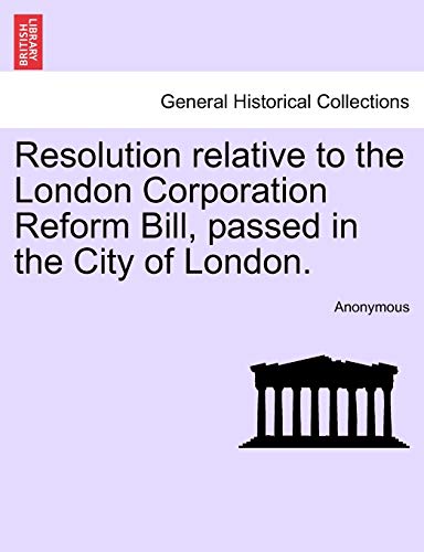 Resolution Relative to the London Corporation Reform Bill, Passed in the City of London.