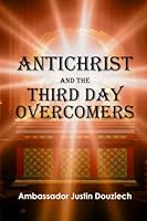 Antichrist and the Third Day Overcomers (Unlocking End Times Series) 0578948362 Book Cover