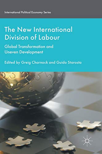 The New International Division of Labour: Global Transformation and Uneven Development (International Political Economy Series)