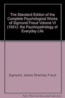 The Standard Edition of the Complete Psychological Works of Sigmund Freud , Volume VI: The Psychopathology of Everyday Life B000I6PW6I Book Cover