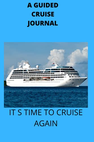 A GUIDED CRUISE JOURNAL: IT'S TIME TO CRUISE AGAIN