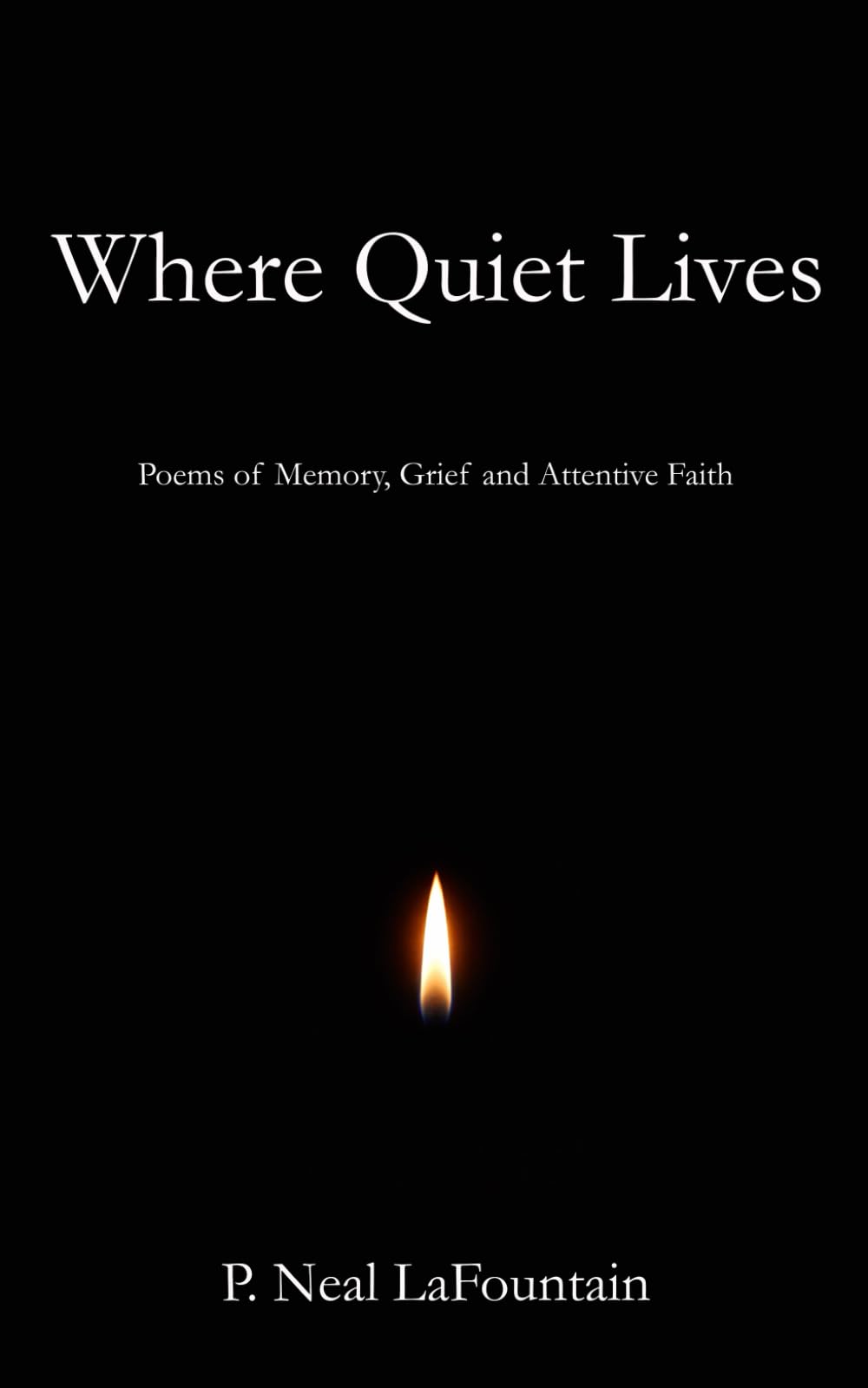 Where Quiet Lives: Poems of Memory, Grief, and Attentive Faith (The Night Watch)