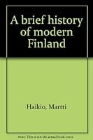 A brief history of modern Finland: Martti Haikio ; [translated by William R. Copeland] 951455888X Book Cover