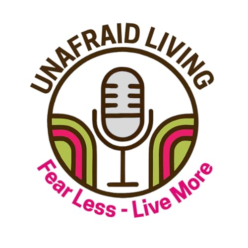 Couverture de Unafraid Living - Fear Less, Live More