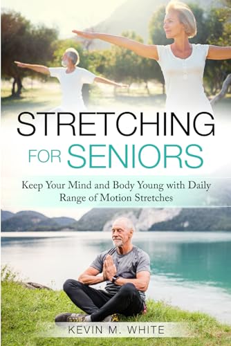 Stretching for Seniors: Keep Your Mind and Body Young with