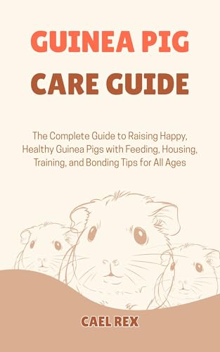 Immagine prodotto: Guinea Pig Care Guide: The Complete Guide to Raising Happy, Healthy Guinea Pigs with Feeding, Housing, Training, and Bonding Tips for All Ages (English Edition)