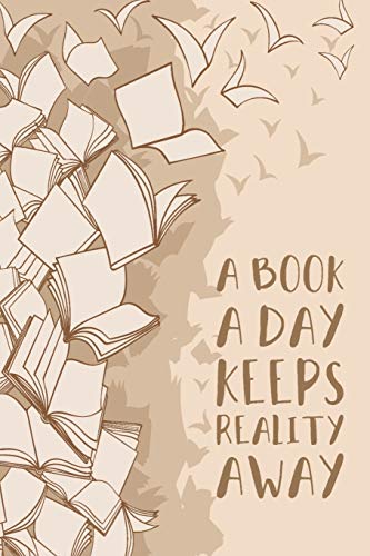 A Book A Day Keeps Reality Away: Book Review Notebook For Reading Lovers