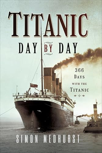 Titanic: Day by Day: 366 Days with the Titanic