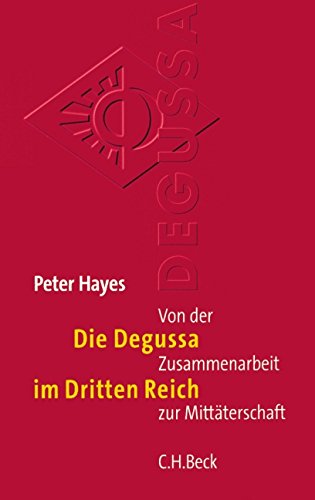 Die Degussa im Dritten Reich: Von der Zusammenarbeit zur Mittäterschaft Die Degussa im Dritten Reich: Von der Zusammenarbeit zur Mittäterschaft