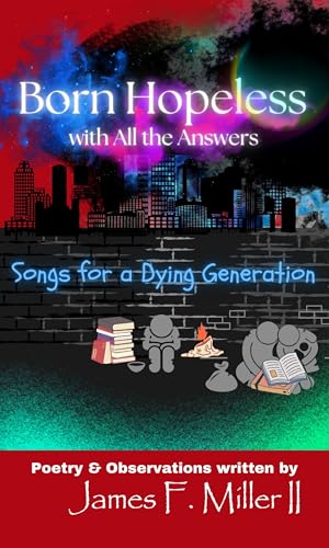 Born Hopeless with All the Answers: Songs for a Dying Tomorrow (The Destined, but... series)