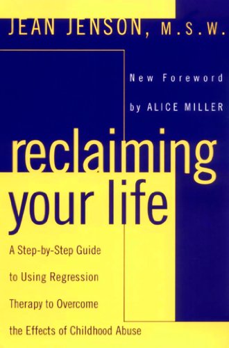 Reclaiming Your Life: A Step-by-Step Guide to Using Regression Therapy Overcome Effects Childhood Abuse (English Edition)