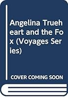 Angelina Trueheart and the Fox (Voyages (Santa Rosa, Calif.).) 0383037328 Book Cover