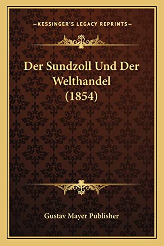 Der Sundzoll Und Der Welthandel (1854) (English and German Edition)
