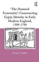 'The Damned Fraternitie': Constructing Gypsy Identity in Early Modern England, 1500–1700 1032402539 Book Cover