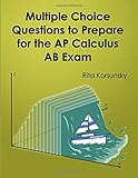 Multiple Choice Questions To Prepare For The AP Calculus AB Exam: 2019 Calculus AB Exam Preparation workbook