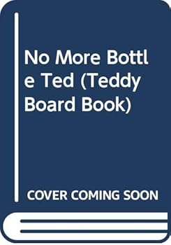 Paperback No More Bottle Ted (Teddy Board Book) Book