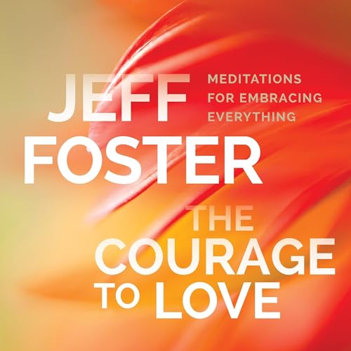 The Courage to Love Audiobook By Jeff Foster cover art