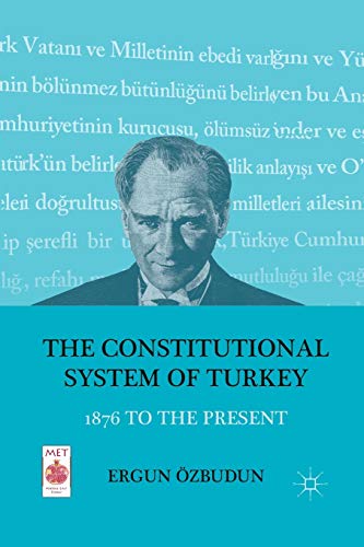 The Constitutional System of Turkey: 1876 to the Present (Middle East Today)