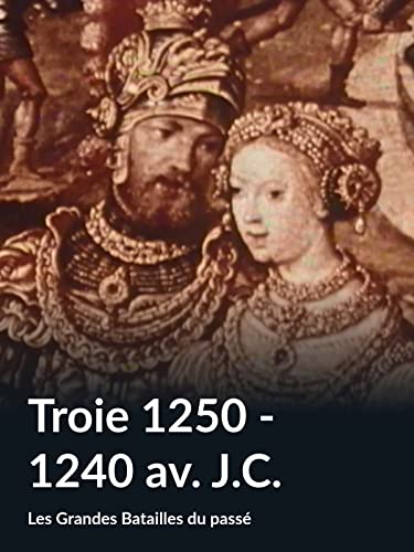 Troie 1250 - 1240 av. J.C. (Les Grandes Batailles du passé)