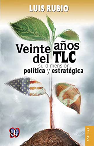 Veinte años del TLC. Su dimensión política y estratégica (Colección Popular) (Spanish Edition)