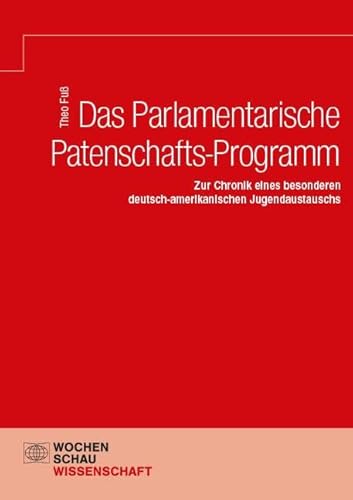 Das Parlamentarische Patenschafts-Programm: Zur Chronik eines besonderen deutsch-amerikanischen Jugendaustauschs
