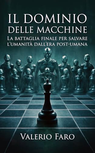 Il dominio delle macchine: La battaglia finale per salvare l'umanità dall'era post-umana