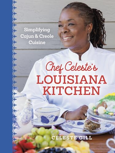 Chef Celeste’s Louisiana Kitchen: Simplifying Cajun and Creole Cuisine