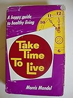 Take time to live: A happy guide to healthy living B0007F8ZOQ Book Cover