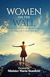 Women On The Wall: 14 Real-Life Stories of Empowerment, Healing and Transformation
