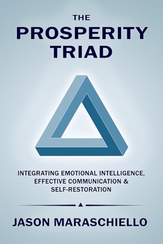 The Prosperity Triad: Integrating Emotional Intelligence, Effective Communication & Self Restoration