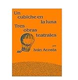 Cubiche en la Luna: Tres Obras Teatrales (Studies in Modern Literature; 98)