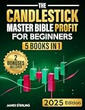 The Candlestick Master Bible Profit for Beginners: The Ultimate Step-by-Step Illustrated Guide to Master Candlestick Techniques and Take Profits Like a Pro with Minimal Risk
