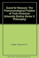 Quest for Measure: The Phenomenological Problem of Truth (American University Studies) 0820404063 Book Cover