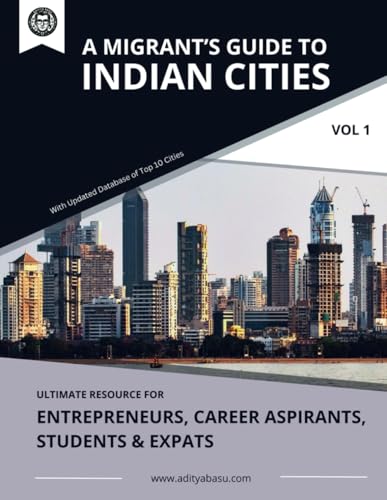 A Migrant's Guide to Indian Cities (Vol 1): Ultimate Resource for Entrepreneurs, Career Aspirants, Students & Expats