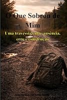 O que sobrou de mim: Uma travessia entre erro ausência, erro e construção (Portuguese Edition) 6501945291 Book Cover