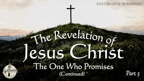 The Revelation of Jesus Christ: The One Who Promises (Continued) - Pastor Dave Spadzinski Podcast Por  arte de portada