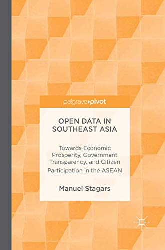 Open Data in Southeast Asia: Towards Economic Prosperity, Government Transparency, and Citizen Participation in the ASEAN