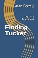 Finding Tucker: The J & S Expeditions 1521734828 Book Cover
