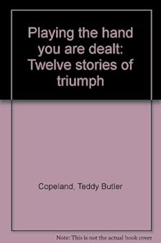 Unknown Binding Playing the hand you are dealt: Twelve stories of triumph Book