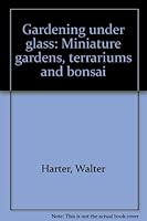 Gardening under glass: Miniature gardens, terrariums and bonsai B00070Z03A Book Cover