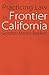 Practicing Law in Frontier California (Law in the American West)