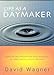 Life as a Daymaker: Lead a Life That Influences the World Around You by Simply Making Someone Else's Day