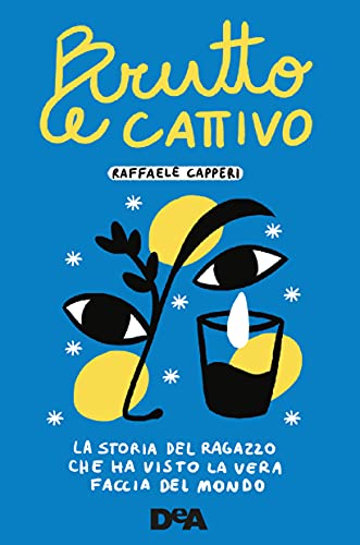 Brutto e cattivo: La storia del ragazzo che ha visto la vera faccia del mondo (Italian Edition)