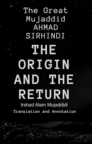 The Great Mujaddid Ahmad Sirhindi's The Origin and the Return: Mabda wa Ma'ad (English Edition)