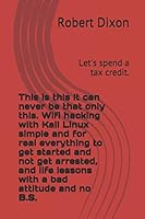 This is this it can never be that only this. Wifi hacking with Kali Linux simple and for real everything to get started and not get arrested, and life lessons with a bad attitude and no B.S.: Let's sp 167642914X Book Cover