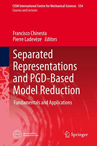 Separated Representations and PGD-Based Model Reduction: Fundamentals and Applications: 554 (CISM International Centre for Mechanical Sciences) view 2