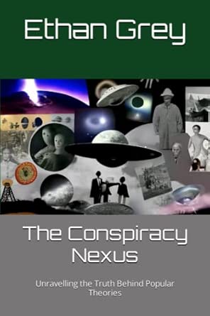 The Conspiracy Nexus: Unravelling the Truth Behind Popular Theories