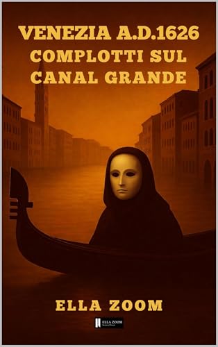 VENEZIA A.D. 1626 COMPLOTTI sul Canal Grande (Stories of Power Vol. 1)